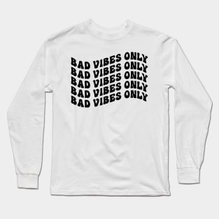 bad vibes only Long Sleeve T-Shirt